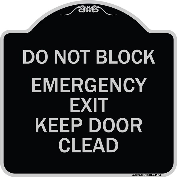 Do Not Block Emergency Exit Door Keep Clear Heavy-Gauge Aluminum Sign, 18" L, 18" H, BS-1818-24154